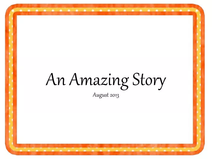 an amazing story august 2013