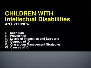CHILDREN WITH Intellectual Disabilities AN OVERVIEW I. Definition II. Prevalence