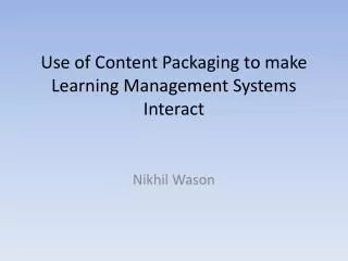 Use of Content Packaging to make Learning Management Systems Interact