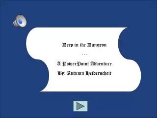 Deep in the Dungeon --- A PowerPoint Adventure By: Autumn Heiderscheit