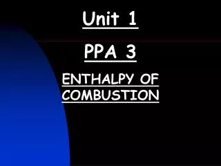 Unit 1 PPA 3 ENTHALPY OF COMBUSTION