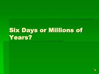 Six Days or Millions of Years?