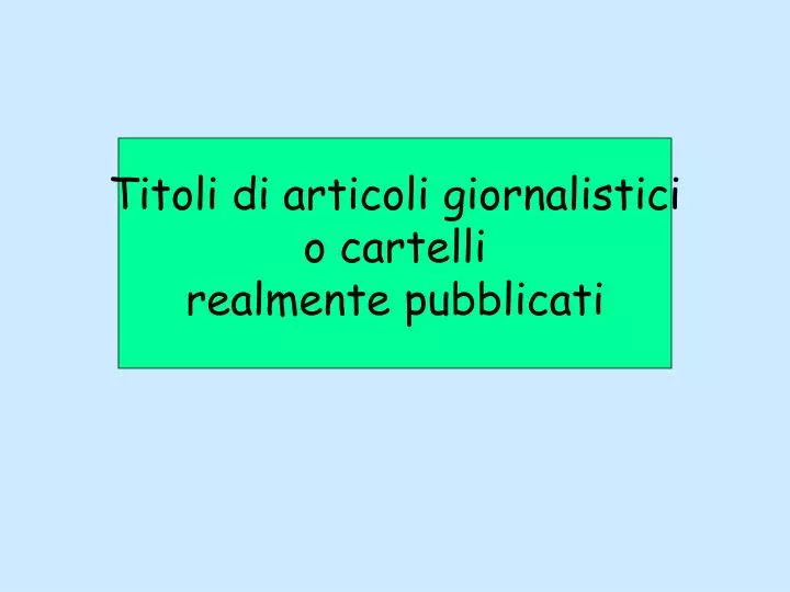 titoli di articoli giornalistici o cartelli realmente pubblicati