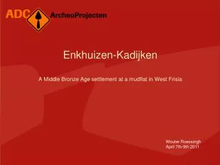 Enkhuizen-Kadijken A Middle Bronze Age settlement at a mudflat in West Frisia