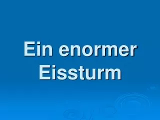 ein enormer eissturm