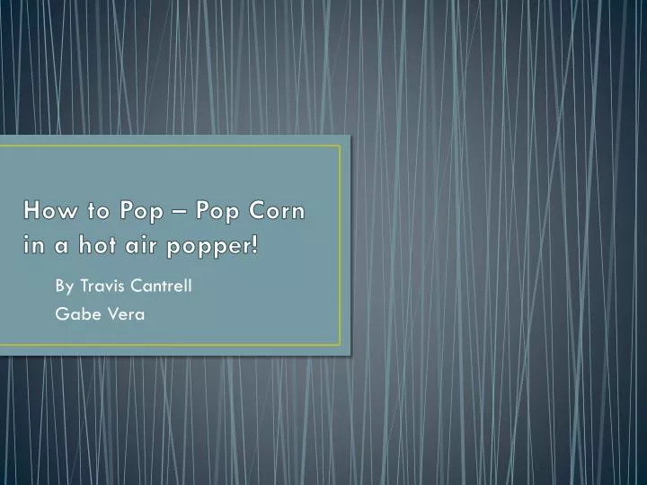 how to pop pop corn in a hot air popper