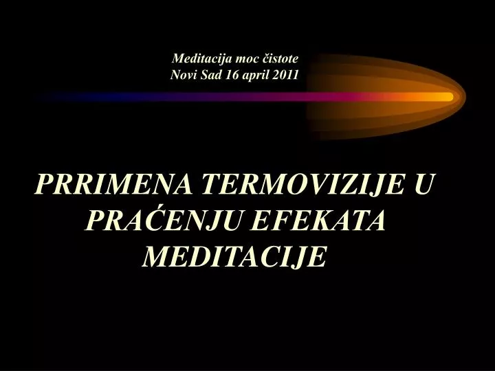 meditacija moc istote novi sad 16 april 2011 prrimena termovizije u pra enju efekata meditacije