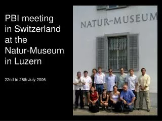 PBI meeting in Switzerland at the Natur-Museum in Luzern 22nd to 28th July 2006