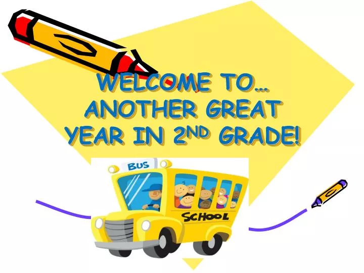 welcome to another great year in 2 nd grade