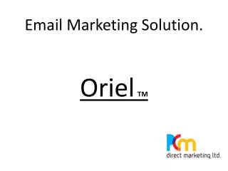 Email Marketing Solution. Oriel TM