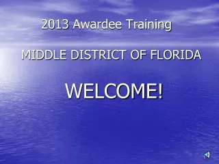 2013 Awardee Training MIDDLE DISTRICT OF FLORIDA