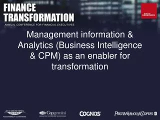 Management information &amp; Analytics (Business Intelligence &amp; CPM) as an enabler for transformation