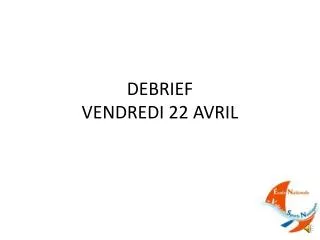 debrief vendredi 22 avril