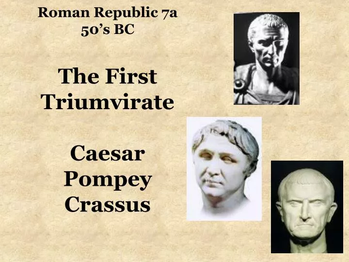 roman republic 7a 50 s bc the first triumvirate caesar pompey crassus