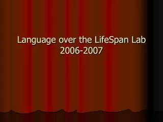 Language over the LifeSpan Lab 2006-2007
