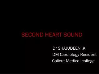 SECOND HEART SOUND Dr SHAJUDEEN .K