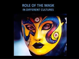 Role of the Mask In different cultures