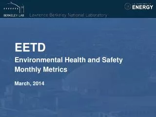 EETD Environmental Health and Safety Monthly Metrics March, 2014