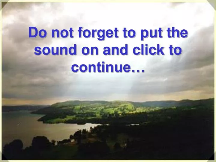 do not forget to put the sound on and click to continue
