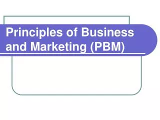 Principles of Business and Marketing (PBM)