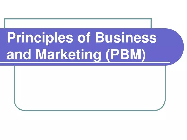 principles of business and marketing pbm
