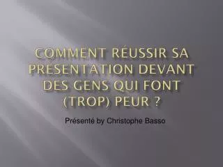comment r ussir sa pr sentation devant des gens qui font trop peur
