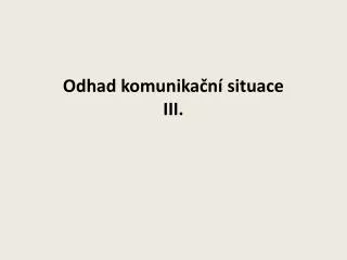 odhad komunika n situace iii
