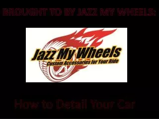 BROUGHT TO BY JAZZ MY WHEELS: