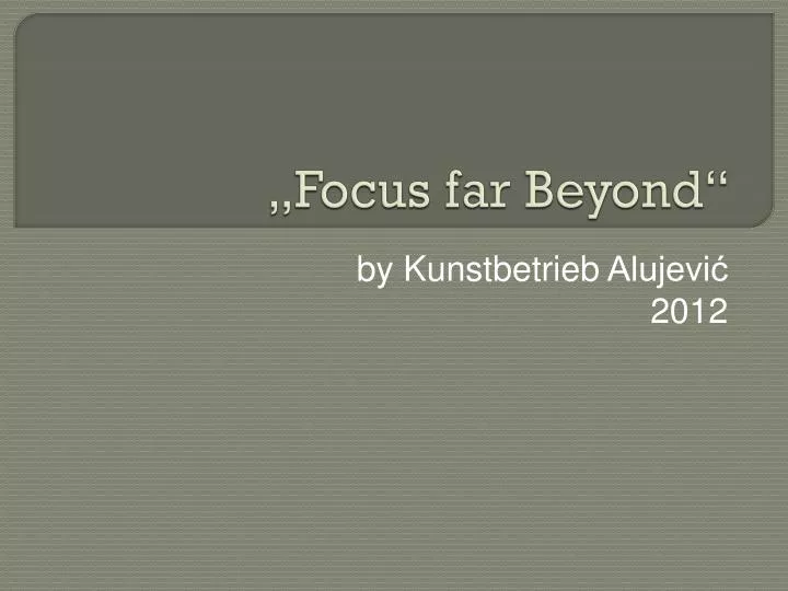 focus far beyond