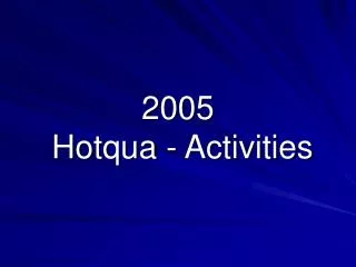2005 Hotqua - Activities