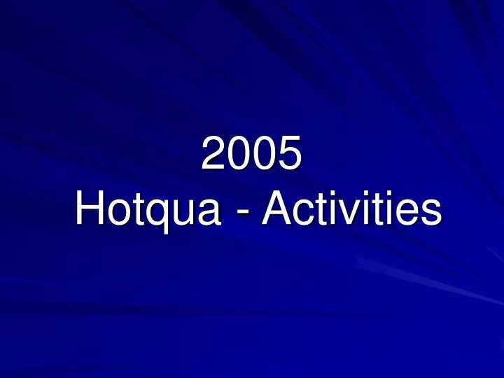 2005 hotqua activities