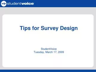 Tips for Survey Design StudentVoice Tuesday, March 17, 2009