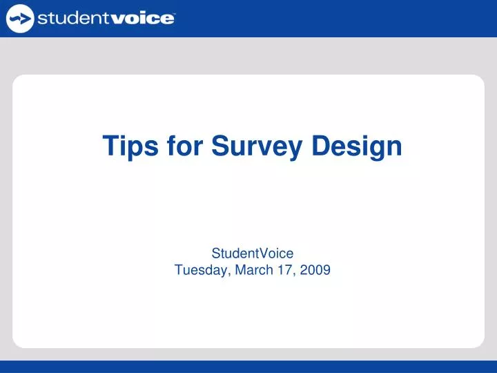 tips for survey design studentvoice tuesday march 17 2009