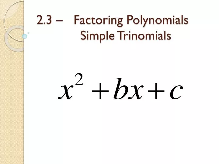 2 3 factoring polynomials simple trinomials