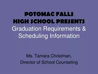 POTOMAC FALLS HIGH SCHOOL PRESENTS Graduation Requirements &amp; Scheduling Information