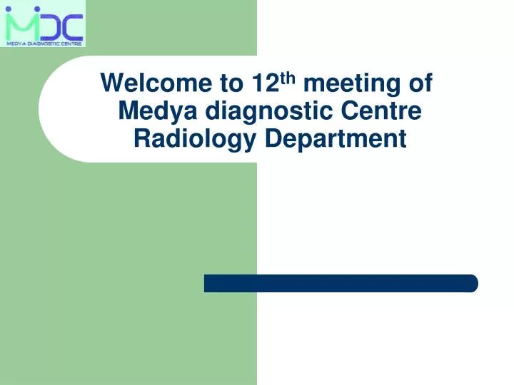 welcome to 12 th meeting of medya diagnostic centre radiology department
