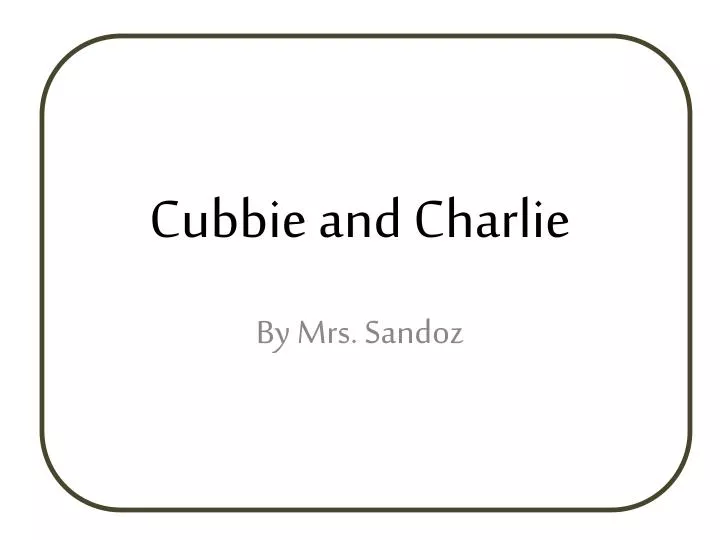 cubbie and charlie