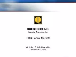 Investor Presentation RBC Capital Markets Whistler, British-Columbia February 21-23, 2006