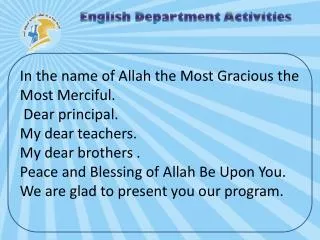In the name of Allah the Most Gracious the Most Merciful. Dear principal. My dear teachers.
