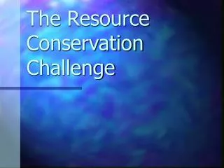 The Resource Conservation Challenge