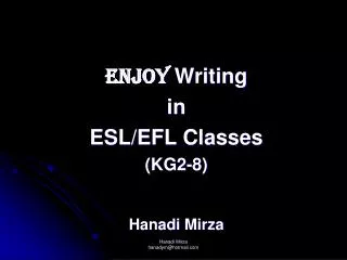 ENJOY Writing in ESL/EFL Classes (KG2-8) Hanadi Mirza