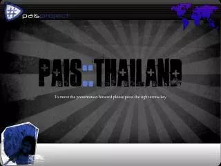 pais :: thailand To move the presentation forward please press the right arrow key