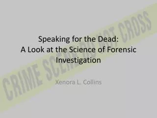 Speaking for the Dead: A Look at the Science of Forensic Investigation