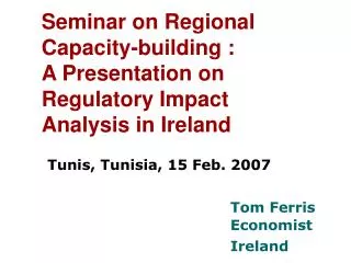 Seminar on Regional Capacity-building : A Presentation on Regulatory Impact Analysis in Ireland