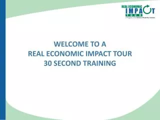 WelcomE To A Real Economic Impact Tour 30 Second Training