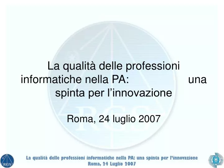 la qualit delle professioni informatiche nella pa una spinta per l innovazione roma 24 luglio 2007