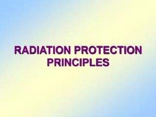 RADIATION PROTECTION PRINCIPLES