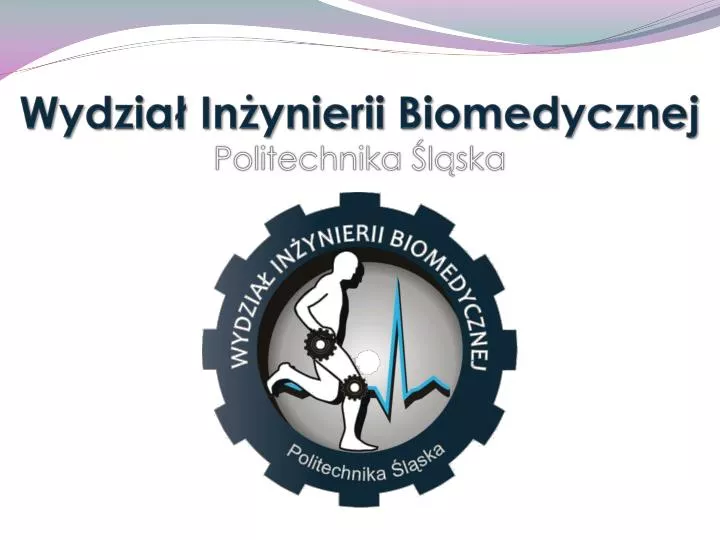 wydzia in ynierii biomedycznej politechnika l ska