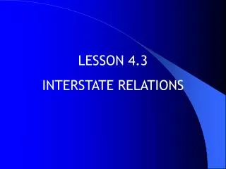 LESSON 4.3 INTERSTATE RELATIONS