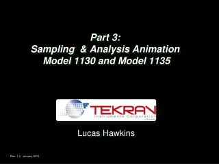 Part 3: Sampling &amp; Analysis Animation Model 1130 and Model 1135